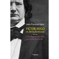 Victor Hugo, un révolutionnaire. L'extraordinaire métamorphose