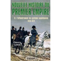 Nouvelle histoire du premier Empire. Vol. 2. L'effondrement du système napoléonien (1810-1814)