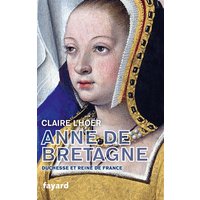 Anne de Bretagne : duchesse et reine de France