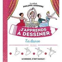 J'apprends à dessiner la danse : la méthode Philippe Legendre : le dessin, c'est facile !
