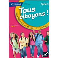 Magellan Tous Citoyens Enseignement Moral et Civique Cycle 3 éd. 2015 - Manuel de l'élève