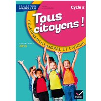 Magellan Tous Citoyens Enseignement Moral et Civique Cycle 2 éd. 2015 - Manuel de l'élève