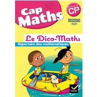 Cap maths CP, cycle 2 : le dico-maths : répertoire des mathématiques, nouveaux programmes 2016