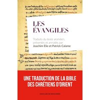 Les Évangiles - Traduits du texte araméen, présentés et annotés par Joachim Elie et Patrick Calame
