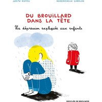 Du brouillard dans la tête : la dépression expliquée aux enfants