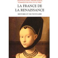 La France de la Renaissance : histoire et dictionnaire