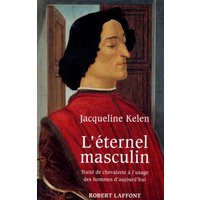L'Eternel masculin : traité de chevalerie à l'usage des hommes d'aujourd'hui