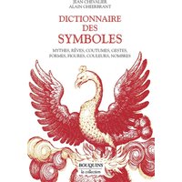 Dictionnaire des symboles : mythes, rêves, coutumes, gestes, formes, figures, couleurs, nombres