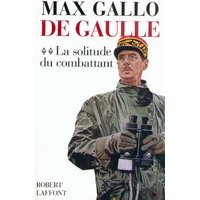 De Gaulle - tome 2 - La solitude du combattant - 1940-1946