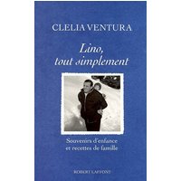 Lino, tout simplement : souvenirs d'enfance et recettes de famille