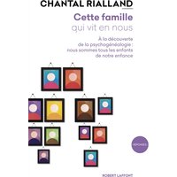 Cette famille qui vit en nous : à la découverte de la psychogénéalogie : nous sommes tous les enfants de notre enfance