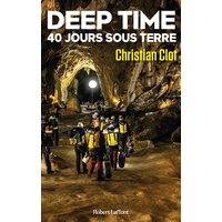 Deep time : 40 jours sous terre : une exploration hors du temps