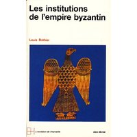 Le Monde byzantin - tome 2 - Les institutions de l'Empire byzantin