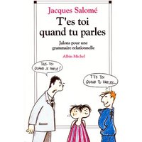 T'es-toi quand tu parles - Jalons pour une grammaire relationnelle