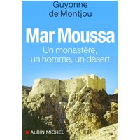 Mar Moussa : un monastère, un homme, un désert