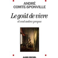 Le goût de vivre : et cent autres propos