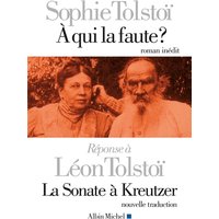 A qui la faute ? Réponse à Léon Tolstoï. La sonate à Kreutzer