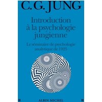Introduction à la psychologie jungienne : d'après les notes manuscrites prises durant le séminaire sur la psychologie analytique donné en 1925 par C.G. Jung