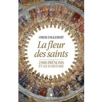 La fleur des saints : 2.000 prénoms et leur histoire