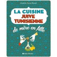 La cuisine juive tunisienne : de mère en fille : 320 recettes