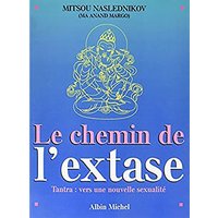 Le Chemin de l'extase - Tantra : vers une nouvelle sexualité