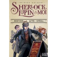 Sherlock, Lupin & moi. Vol. 2. Dernier acte à l'Opéra