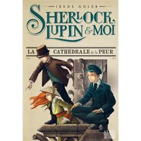 Sherlock, Lupin & moi. Vol. 4. La cathédrale de la peur