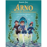 Arno, le valet de Nostradamus. Vol. 2. La cour des miracles