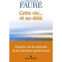 Cette vie... et au-delà : enquête sur la continuité de la conscience après la mort