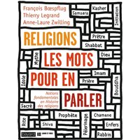 RELIGIONS, LES MOTS POUR EN PARLER - Notions fondamentales en Histoire des religions
