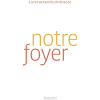 Notre foyer : livret de famille chrétienne