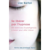 Se libérer par l'hypnose : dix exercices d'auto-hypnose à tester pour aller mieux