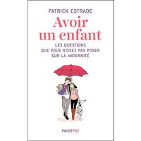 Avoir un enfant : les questions que vous n'osez pas poser sur la maternité