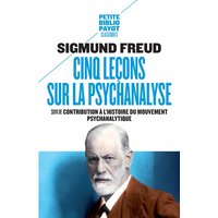 Cinq leçons sur la psychanalyse - Suivi de : Contribution à l'histoire du mouvement psychanalytique