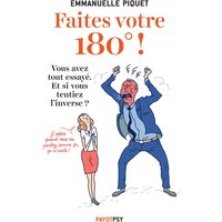 Faites votre 180° ! : vous avez tout essayé, et si vous tentiez l'inverse ?