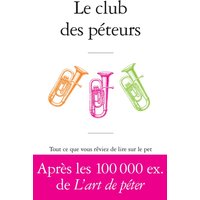 Le club des péteurs : tout ce que vous rêviez de lire sur le pet sans oser le demander à Antoine de Baecque