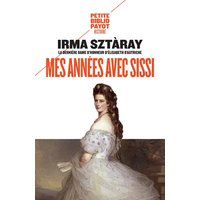 Mes années avec Sissi : par la dernière dame d'honneur d'Elisabeth d'Autriche