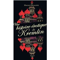 Une histoire érotique du Kremlin - D'Ivan-le-Terrible à Raïssa Gorbatcheva