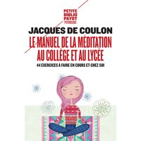 Le manuel de la méditation au collège et au lycée : 44 exercices à faire en cours et chez soi