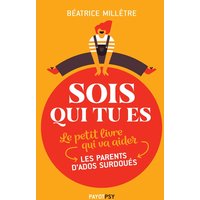 Sois qui tu es : le petit livre qui va aider les parents d'ados surdoués