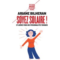 Soyez solaire ! - Et libérez-vous des personnalités toxiques.