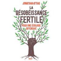 La désobéissance fertile : pour une écologie offensive