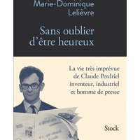Sans oublier d'être heureux : la vie très imprévue de Claude Perdriel inventeur, industriel et homme de presse
