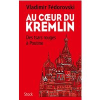Au coeur du Kremlin : des tsars rouges à Poutine