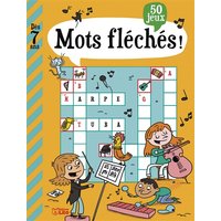 Mots fléchés ! : 50 jeux : dès 7 ans