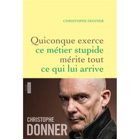 Quiconque exerce ce métier stupide mérite tout ce qui lui arrive