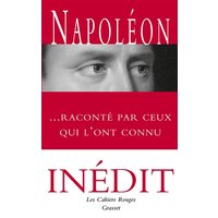 Napoléon raconté par ceux qui l'ont connu - Anthologie choisie et présentée par Arthur Chevallier