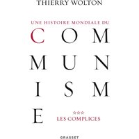 Une histoire mondiale du communisme : essai d'investigation historique. Vol. 3. Les complices : une vérité pire que tout mensonge