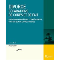 Divorce : séparations de corps et de fait, 2022-2023 : conditions, procédure, conséquences, contentieux de l'après-divorce