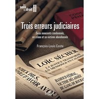 Trois erreurs judiciaires : deux innocents condamnés, un crime et sa victime abandonnés
